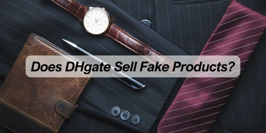 Does DHgate Sell Fakes or Real Brands