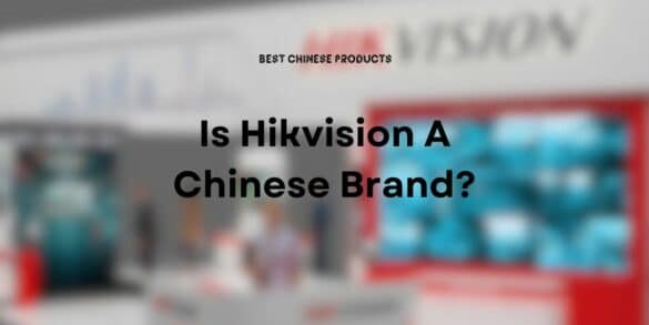 Is Hikvision een Chinees merk?